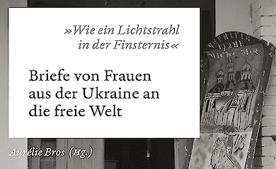 Die unerzählten Geschichten: Briefe ukrainischer Frauen an die freie Welt